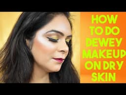 HOW TO DO MAKEUP ON DRY SKIN STEP BY STEP || DEWEY MAKEUP ON DRY SKIN