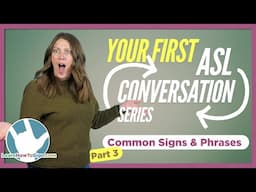 Common ASL Conversation Signs & Phrases | Your First ASL Conversation Series | Part 3