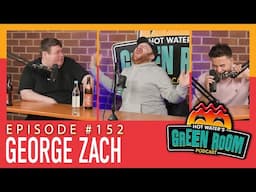 #152 With Guest George Zach - Hot Water’s Green Room w/Tony & Jamie