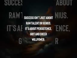 Success isn't just about raw talent or genius. It's about persistence, grit and sheer willpower.