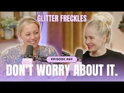 Don't Worry About the Glitter Freckles