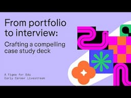 Figma for Edu: Portfolio to Interview: Crafting a Compelling Case Study Deck.