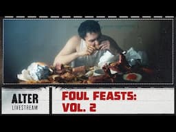 The ALTER Files "Foul Feasts Vol 2" | ALTER Livestream