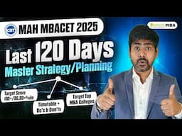 MAH MBACET 2025: Last 120 Days Left! How To Score 99.99%ile | Master Planning/Strategy