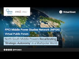 FPCI MPSN - North-South Middle Powers Recalibrating ‘Strategic Autonomy’ in a Multipolar World