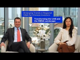 Emerging Trends in Regional M&A for Chinese Investors: Transforming the UAE and the MENA Landscape