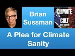 Brian Sussman: A Plea for Climate Sanity | Tom Nelson Pod #258