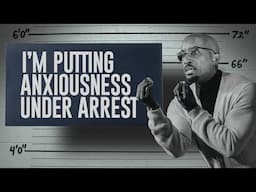 I’m Putting Anxiousness Under Arrest | Arresting Anxiousness | Dr. Dharius Daniels