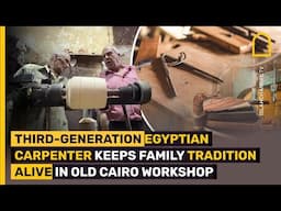 Third-Generation Egyptian Carpenter Keeps Family Tradition Alive in Old Cairo Workshop