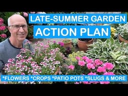 LATE-SUMMER GARDEN ACTION PLAN – FLOWERS, CROPS, PATIO POTS, SLUGS & MORE