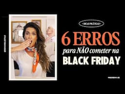 NÃO COMETA ESSES 6 ERROS NA BLACK FRIDAY 2024