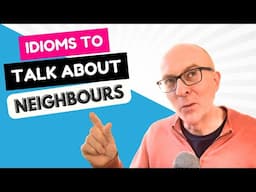 IELTS Speaking Idioms: NEIGHBOURS