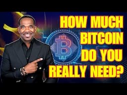 YOU REALLY NEED THIS MUCH BITCOIN!