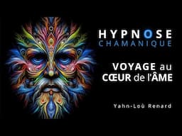 HYPNOSE Chamanique - Voyage au coeur de l'Âme