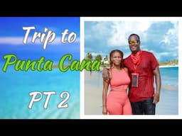 ANNIVERSARY TRIP TO PUNTA CANA DOMINICAN REPUBLIC PT 2