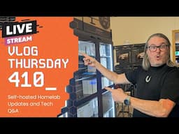 VLOG Thursday 410:  Self-hosted Homelab Updates and Tech Q&A