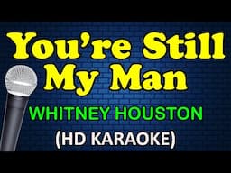 YOU'RE STILL MY MAN - Whitney Houston (HD Karaoke)