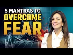 5 Mantras to Easily Reduce the Impact of Fear!