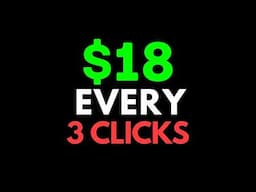 Earn $18 Every 3 CLICKS