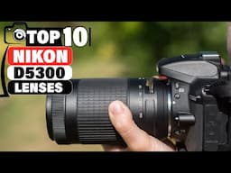 Top 10 Best Lenses for Nikon D5300: Must-Have Picks for 2024