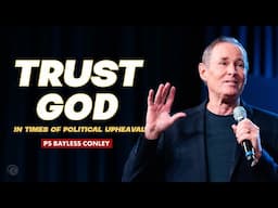 Trusting God in Times of Political Upheaval | Bayless Conley | Cottonwood Church