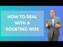 How To Deal With A Doubting Wife | Paul Friedman