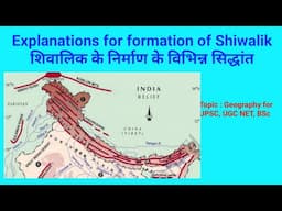 Various explanations for the formation of Shiwalik | Geography UPSC UGC Net BSc