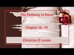 The Pathway to Roses (1913) Chapters 16 - 19 by Christian D Larson *Read by Seth*