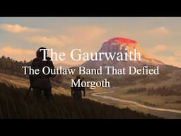 The Gaurwaith - The Outlaw Band That Defied Morgoth