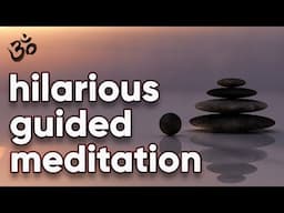 Funny guided meditation | Are you sitting comfortably? | Don't take yourself too seriously