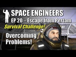 Space Engineers - EP20 Overcoming  Problems! | Survival Challenge | Escape from Pertam | Let's Play