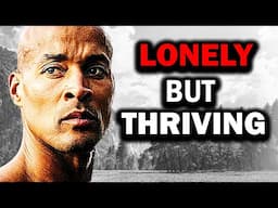 I'M LONELY BUT THRIVING | David Goggins