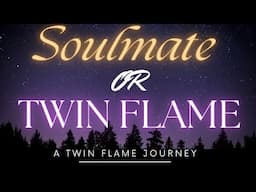 Soulmate or Twin Flame? | A Twin Flame Journey