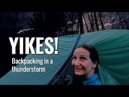 Solo backpacking in a thunderstorm: Severe weather while hiking and camping alone