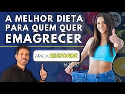 Qual a melhor DIETA para quem quer EMAGRECER? | Atalla Responde