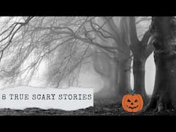 8 True Scary Stories