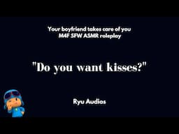 Your Boyfriend Takes Care of You! [M4F] [Period Comfort] [Lots of Kissing] [Compliments] [Whispery]