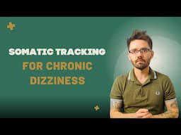 Somatic Tracking for Chronic Dizziness