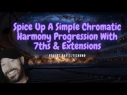 Spice UP Simple Chromatic Harmony Progressions 7ths & Extensions