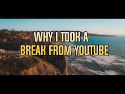 why i took a break from youtube....