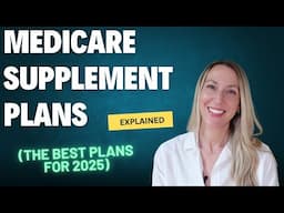 Medicare Supplement Plans Explained (best plans for 2025)