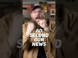 60 SEC GUN NEWS!