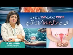 PCOS and IVF: Common Challenges and Solutions | Dr. Naila Jabeen