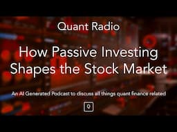 Quant Radio: How Passive Investing Shapes the Stock Market