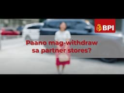 Paano mag-withdraw sa partner stores? | BPI Partner Stores | 2024