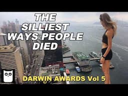 The Silliest Ways People Died | Darwin Awards Volume 5