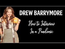 Drew Barrymore & How to Interview in a Pandemic (A Satire)