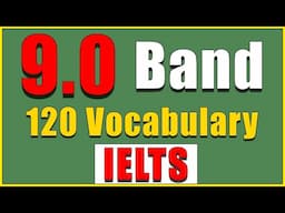 IELTS BAND 9.0 VOCABULARY | 120 Handy Words You Need to Know for The IELTS Exam