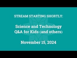 Science & Technology Q&A for Kids (and others) [Part 152]