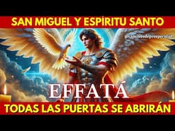 🌟EFFATA SAGRADO DE SAN MIGUEL Y ESPÍRITU SANTO: ¡TODAS LAS PUERTAS SE ABREN A LA PROSPERIDAD DIVINA!